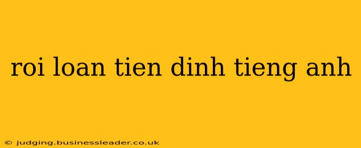 roi loan tien dinh tieng anh