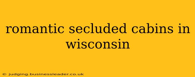 romantic secluded cabins in wisconsin