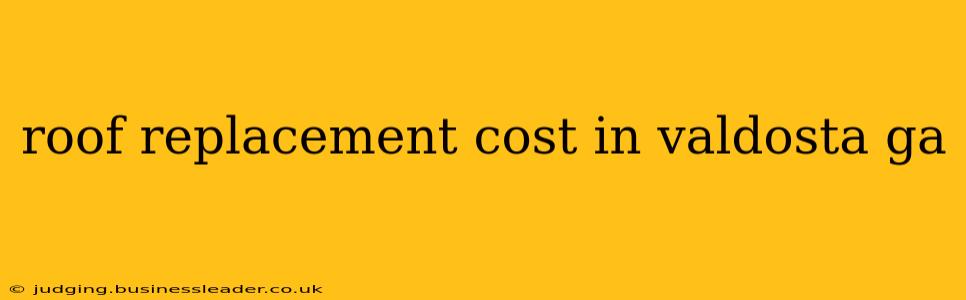 roof replacement cost in valdosta ga