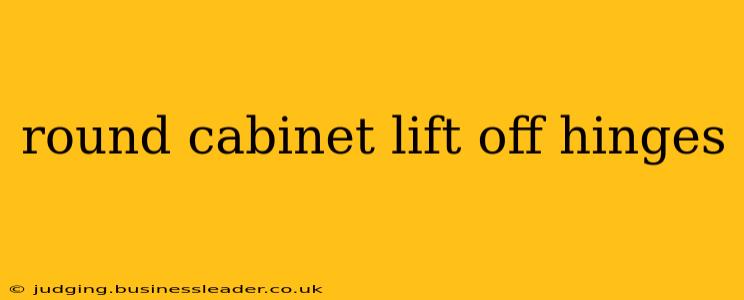 round cabinet lift off hinges