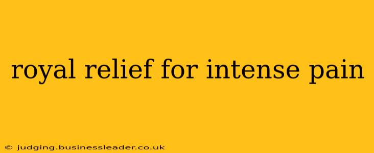 royal relief for intense pain