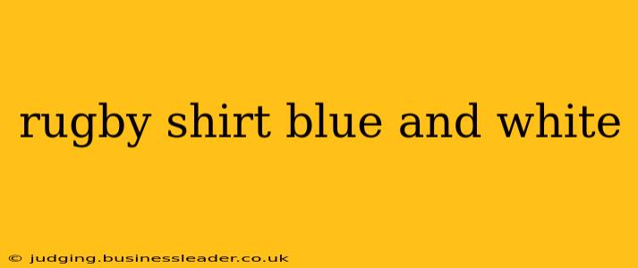 rugby shirt blue and white