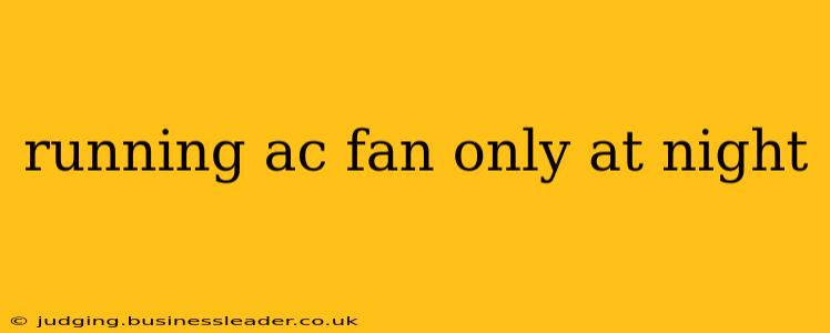 running ac fan only at night