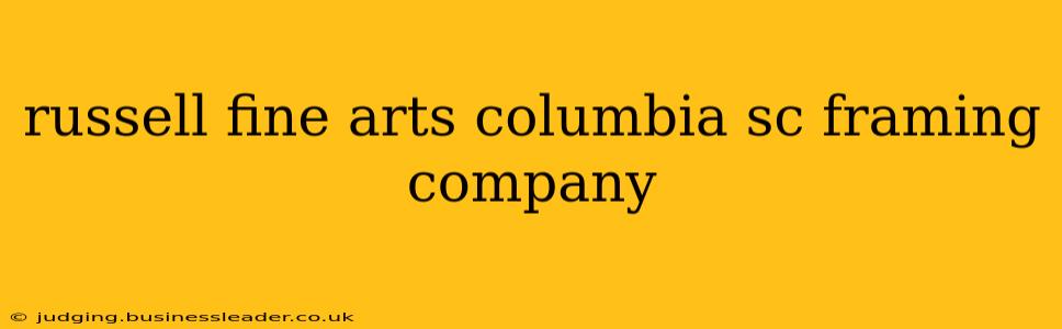 russell fine arts columbia sc framing company