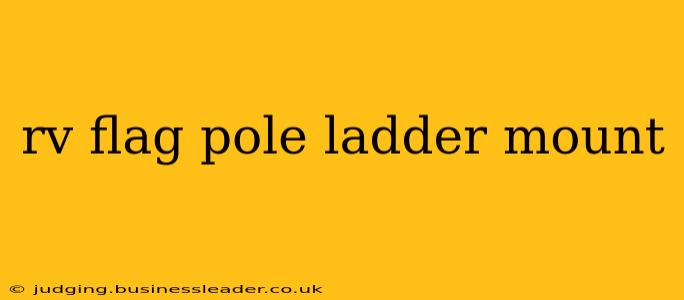 rv flag pole ladder mount