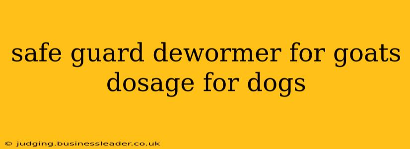 safe guard dewormer for goats dosage for dogs