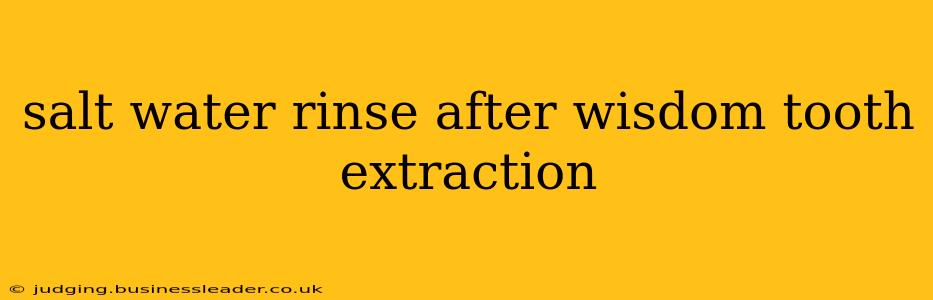 salt water rinse after wisdom tooth extraction