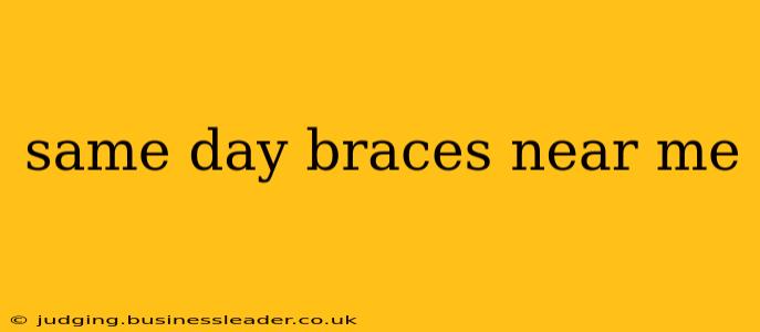 same day braces near me