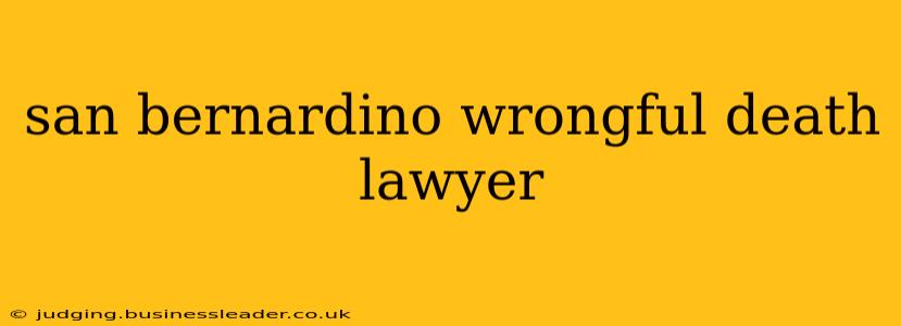 san bernardino wrongful death lawyer