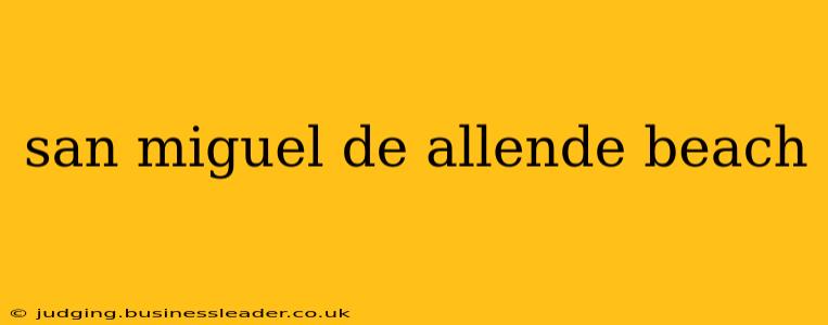 san miguel de allende beach