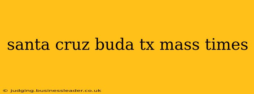santa cruz buda tx mass times