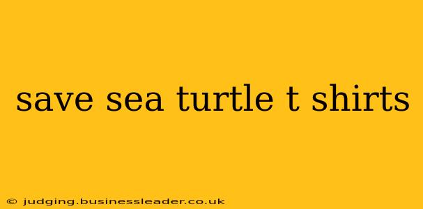 save sea turtle t shirts