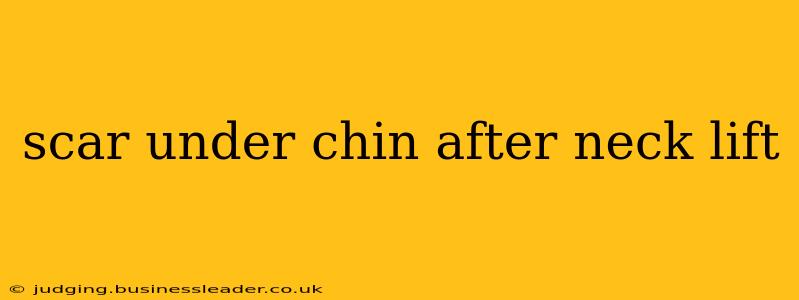 scar under chin after neck lift