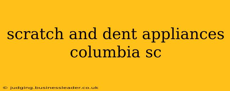 scratch and dent appliances columbia sc