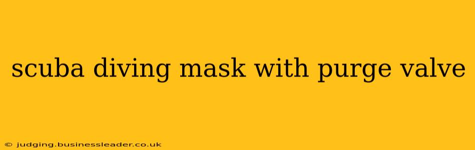 scuba diving mask with purge valve