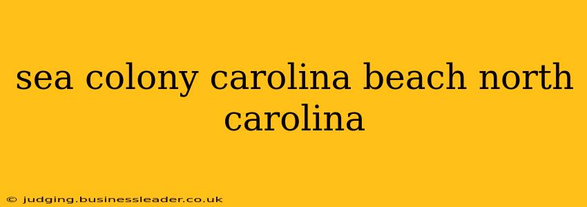 sea colony carolina beach north carolina