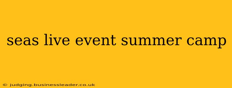 seas live event summer camp