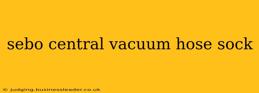 sebo central vacuum hose sock