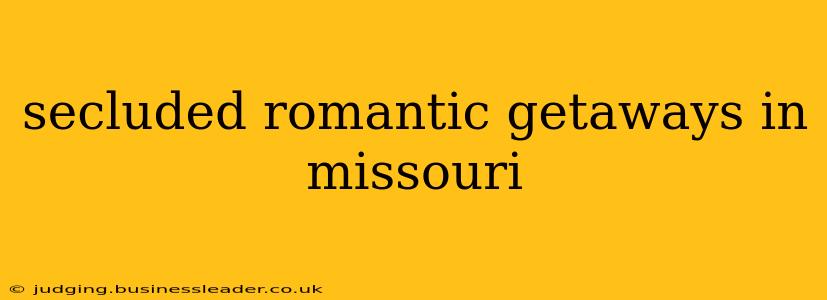 secluded romantic getaways in missouri