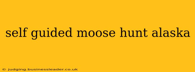 self guided moose hunt alaska