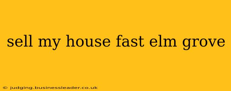 sell my house fast elm grove
