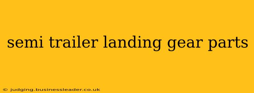 semi trailer landing gear parts