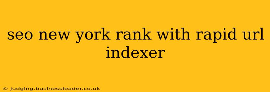 seo new york rank with rapid url indexer