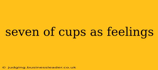 seven of cups as feelings