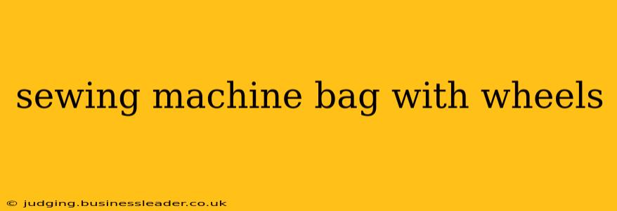 sewing machine bag with wheels