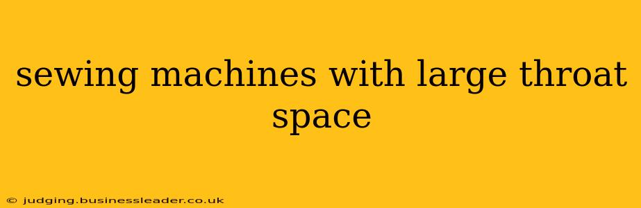sewing machines with large throat space