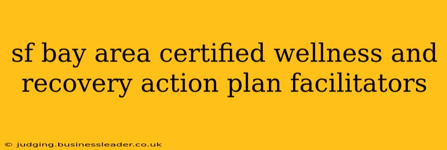 sf bay area certified wellness and recovery action plan facilitators