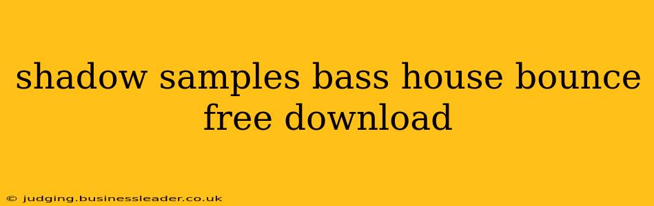shadow samples bass house bounce free download
