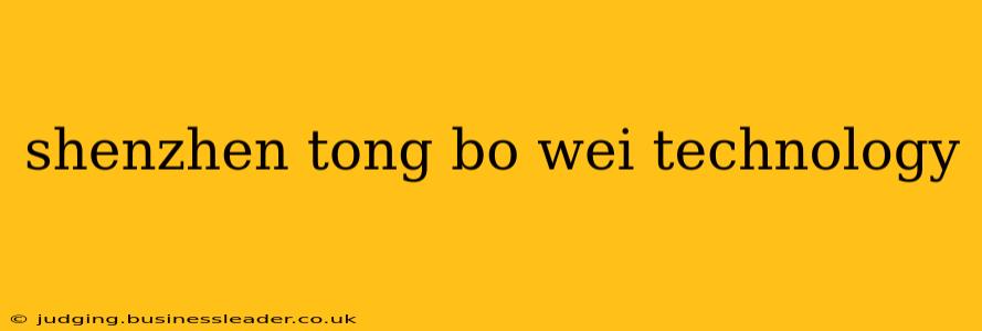 shenzhen tong bo wei technology