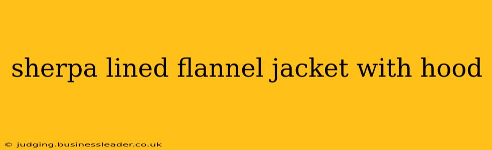 sherpa lined flannel jacket with hood