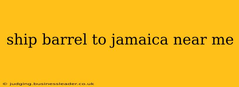 ship barrel to jamaica near me