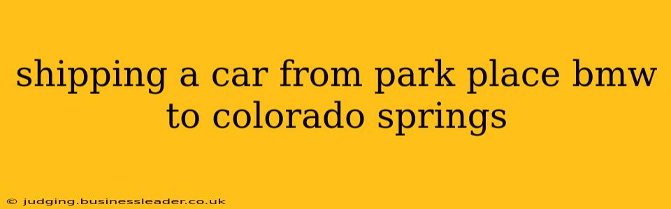 shipping a car from park place bmw to colorado springs