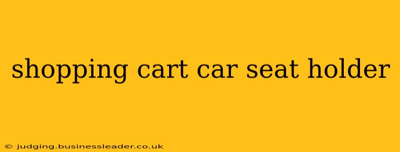 shopping cart car seat holder