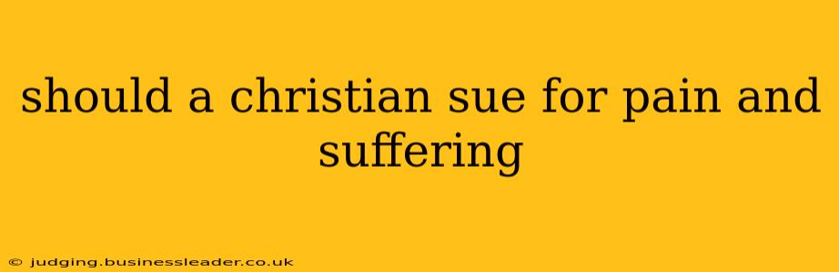 should a christian sue for pain and suffering