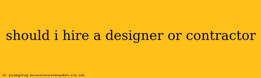 should i hire a designer or contractor