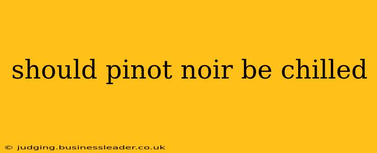 should pinot noir be chilled