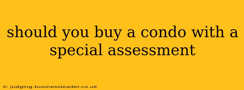 should you buy a condo with a special assessment