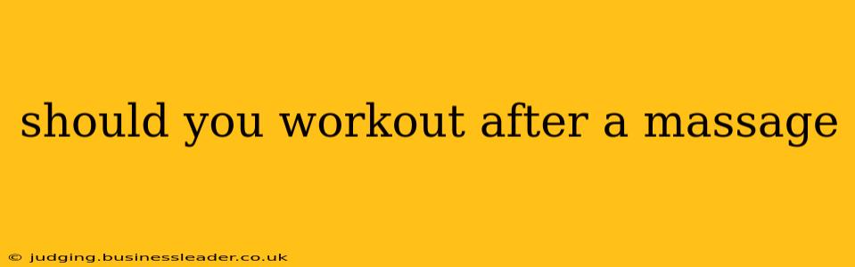 should you workout after a massage