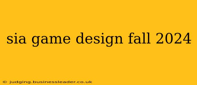sia game design fall 2024