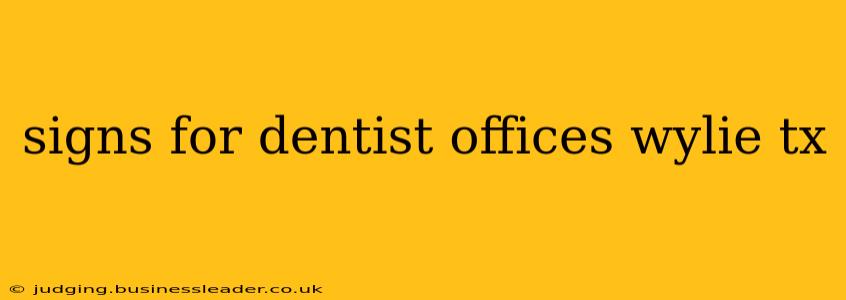 signs for dentist offices wylie tx
