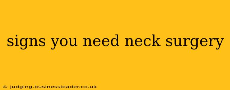 signs you need neck surgery