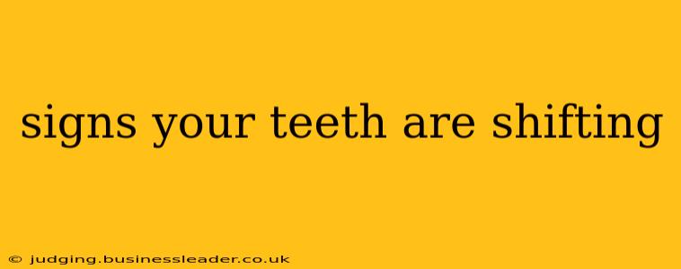 signs your teeth are shifting