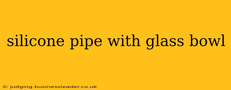 silicone pipe with glass bowl