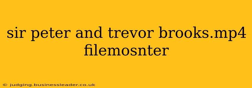 sir peter and trevor brooks.mp4 filemosnter