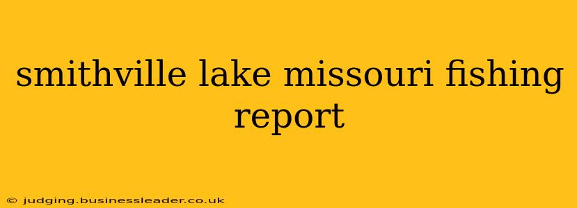 smithville lake missouri fishing report