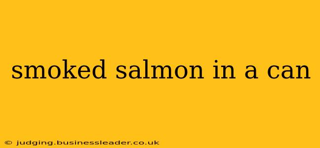 smoked salmon in a can